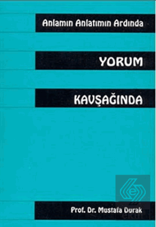 Anlamın Anlatmın Ardında Yorum Kavşağında