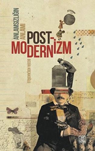 Anlamsızlığın Anlamı Postmodernizm