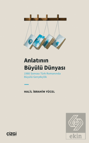 Anlatının Büyülü Dünyası (1980 Sonrası Türk Romanı