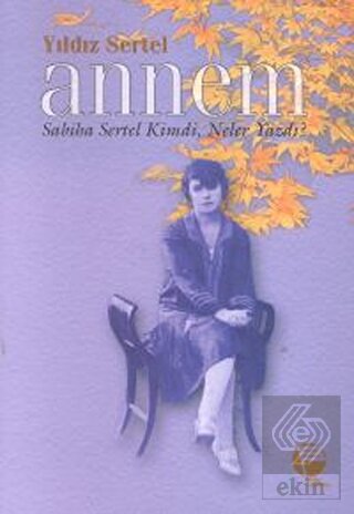 Annem Sabiha Sertel Kimdi, Neler Yazdı?