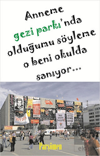 Anneme Gezi Parkı\'nda Olduğumu Söyleme O Beni Okul