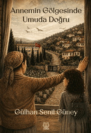 Annemin Gölgesinde Umuda Doğru Gülhan Senil Güney Luna Yayınları Satın