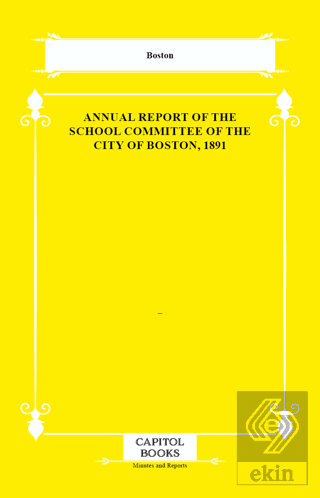 Annual Report of the School Committee of the City of Boston, 1891