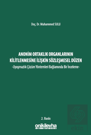 Anonim Ortaklık Organlarının Kilitlenmesine İlişkin Sözleşmesel Düzen -Uyuşmazlık Çözüm Yöntemleri Bağlamında Bir İnceleme-