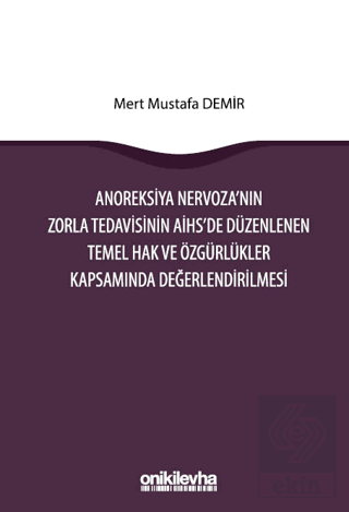 Anoreksiya Nervozanın Zorla Tedavisinin AİHSe Düzenlenen Temel Hak ve 