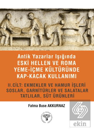 Antik Yazarlar Işığında Eski Hellen ve Roma Yeme-İçme Kültüründe Kap-kacak Kullanımı 2. Cilt