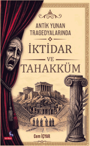 Antik Yunan Tragedyalarında İktidar ve Tahakküm Cem İçyar Berikan Yayı