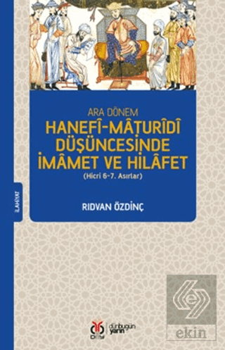 Ara Dönem Hanefi-Maturidi Düşüncesinde İmamet ve Hilafet (Hicri 6-7. Asırlar)