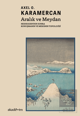 Aralık ve Meydan: Heidegger'den Sonra Konuşmanın ve Mekanın Topolojisi
