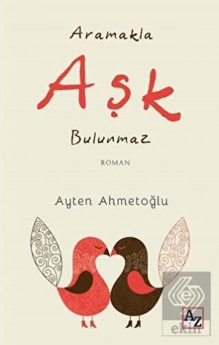 Aramakla Aşk Bulunmaz