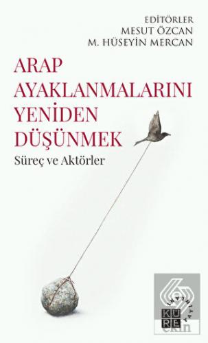 Arap Ayaklanmalarını Yeniden Düşünmek