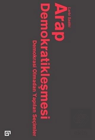 Arap Demokratikleşmesi: Demokrasi Olmadan Yapılan