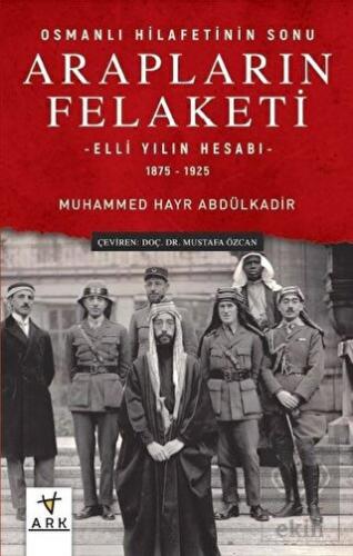 Arapların Felaketi: Osmanlı Hilafetinin Sonu - Ell