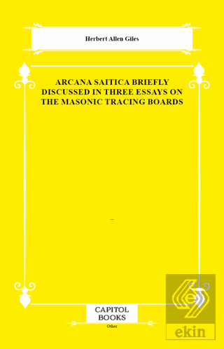 Arcana Saitica Briefly Discussed in Three Essays on the Masonic Tracin