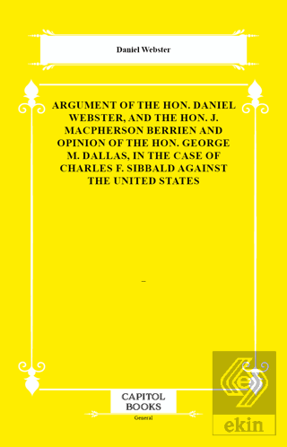 Argument of the Hon. Daniel Webster, and the Hon. J. Macpherson Berrie