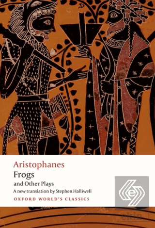 Aristophanes: Frogs and Other Plays