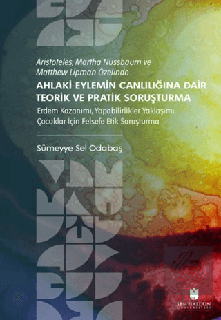 Aristoteles, Martha Nussbaum ve Matthew Lipman Özelinde Ahlaki Eylemin Canlılığına Dair Teorik ve Pratik Soruşturma