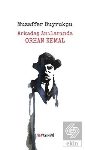 Arkadaş Anılarında Orhan Kemal