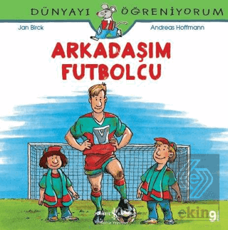 Arkadaşım Futbolcu - Dünyayı Öğreniyorum