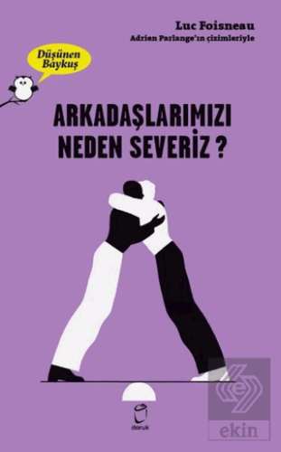 Arkadaşlarımızı Neden Severiz? - Düşünen Baykuş