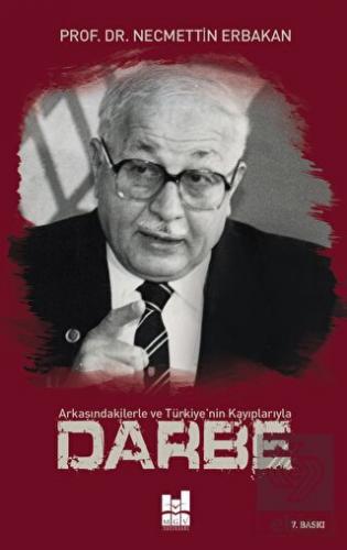 Arkasındakilerle ve Türkiye'nin Kayıplarıyla Darbe