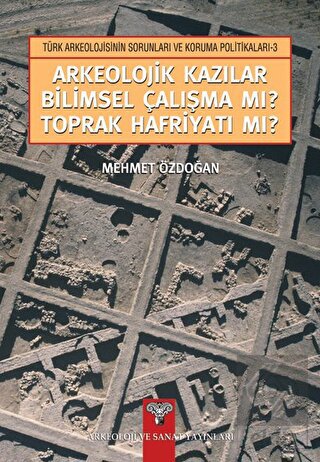 Arkeolojik Kazılar Bilimsel Çalışma mı? Toprak Haf