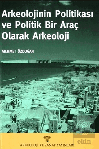 Arkeolojinin Politikası ve Politik Bir Araç Olarak Arkeoloji
