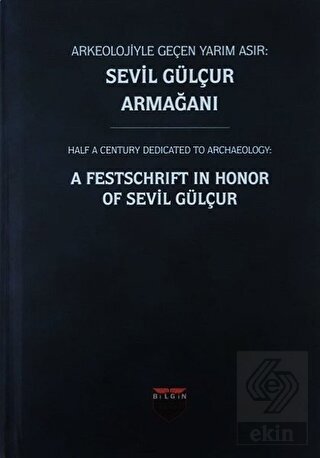 Arkeolojiyle Geçen Yarım Asır: Sevil Gülçur Armağa