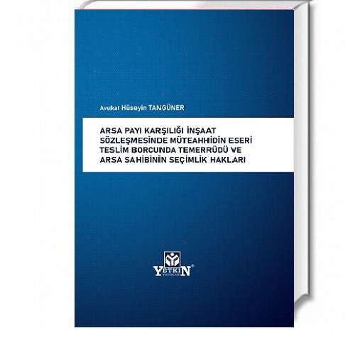 Arsa Payı Karşılığı İnşaat Sözleşmesinde Müteahhidin Eseri Teslim Borc