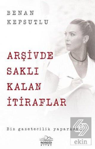 Arşivde Saklı Kalan İtiraflar