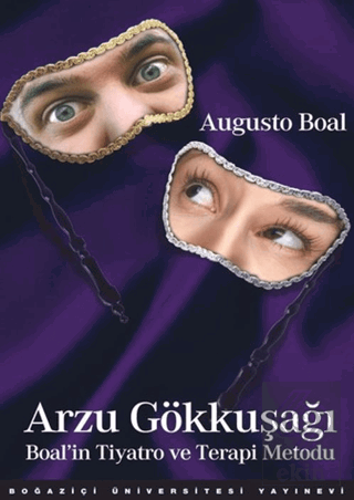 Arzu Gökkuşağı Boalın Tiyatro ve Terapi Metodu Augusto Boal Boğaziçi Ü