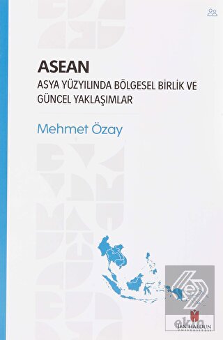 ASEAN - Asya Yüzyılında Bölgesel Birlik ve Güncel 
