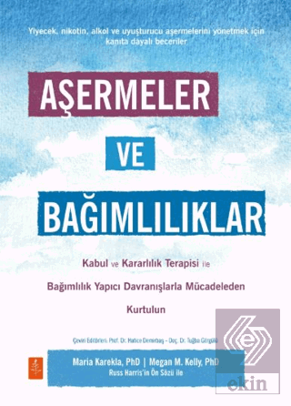 Aşermeler ve Bağımlılıklar - Kabul ve Kararlılık Terapisi ile Bağımlılık Yapıcı Davranışlarla Mücadeleden Kendinizi Kurtarın