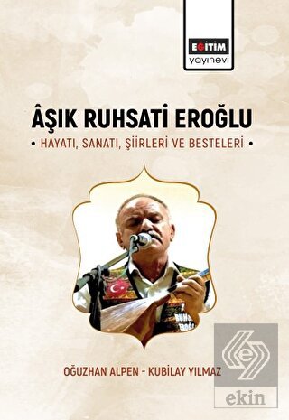 Aşık Ruhsati Eroğlu Hayatı, Sanatı, Şiirleri ve Be
