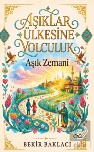 Aşıklar Ülkesine Yolculuk Bekir Baklacı Çıra Yayınları Satın Al - ekin