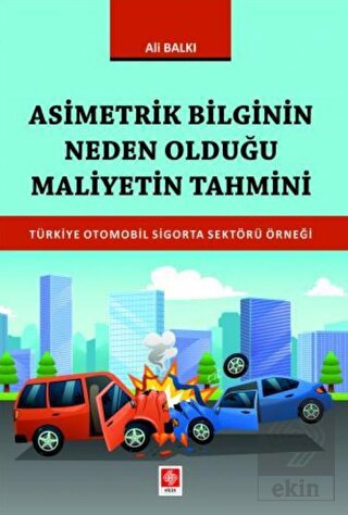 Asimetrik Bilginin Neden Olduğu Maliyetin Tahmini Türkiye Otomobil Sig