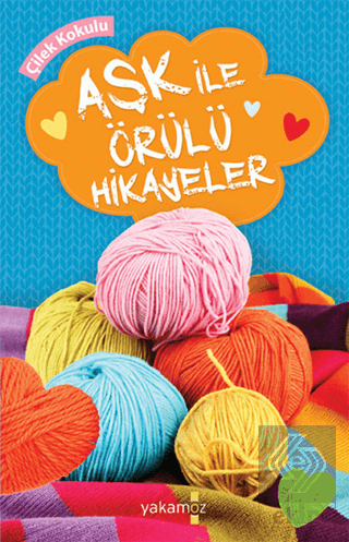 Aşk İle Örülü Hikayeler (Çilek Kokulu)