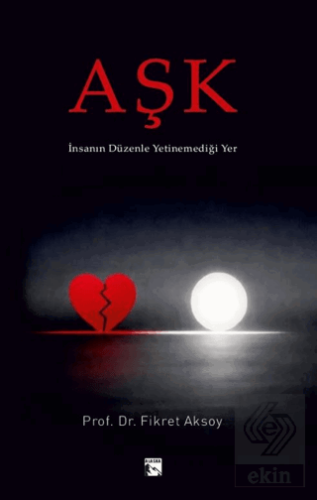 Aşk - İnsanın Düzenle Yetinemediği Yer Fikret Aksoy Alaska Yayınevi Sa