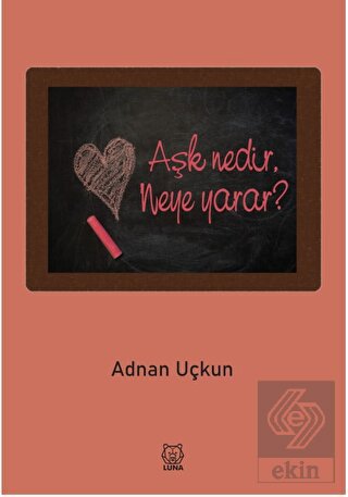 Aşk Nedir, Neye Yarar?