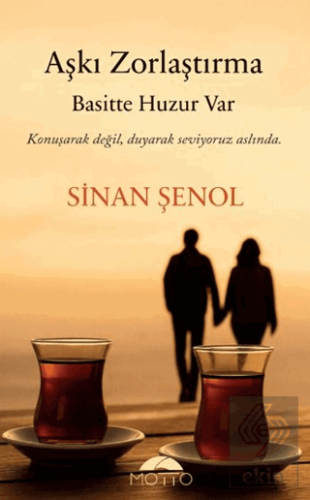 Aşkı Zorlaştırma Basitte Huzur Var