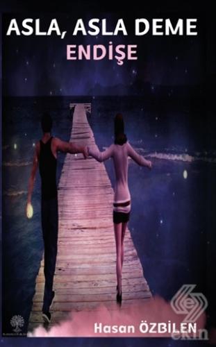 Asla, Asla Deme Endişe