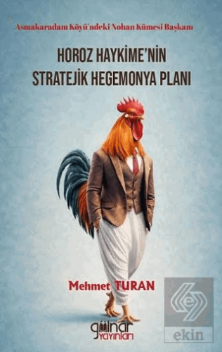 Asmakaradam Köyü'ndeki Nohan Kümesi Başkanı Horoz Haykime'nin Strateji