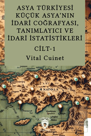 Asya Türkiyesi Küçük Asya'nın İdari Coğrafyası, Tanımlayıcı ve İdari İstatistikleri Cilt I