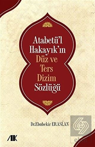Atabetü\'l Hakayık\'ın Düz ve Ters Dizim Sözlüğü