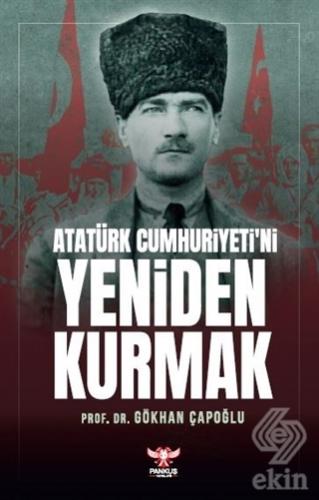 Atatürk Cumhuriyeti'ni Yeniden Kurmak