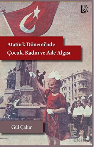 Atatürk Dönemi'nde Çocuk, Kadın ve Aile Algısı