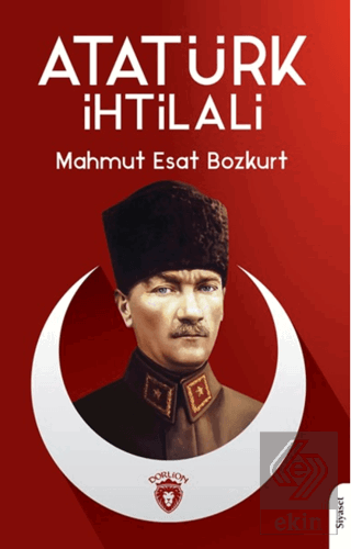 Atatürk İhtilali Mahmut Esat Bozkurt Dorlion Yayınları Satın Al - ekin
