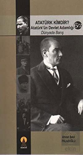 Atatürk Kimdir? Atatürk\'ün Devlet Adamlığı - Dünya
