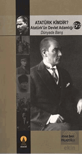 Atatürk Kimdir? Atatürk'ün Devlet Adamlığı - Dünya