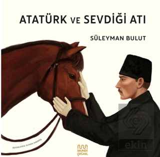 Atatürk ve Sevdiği Atı